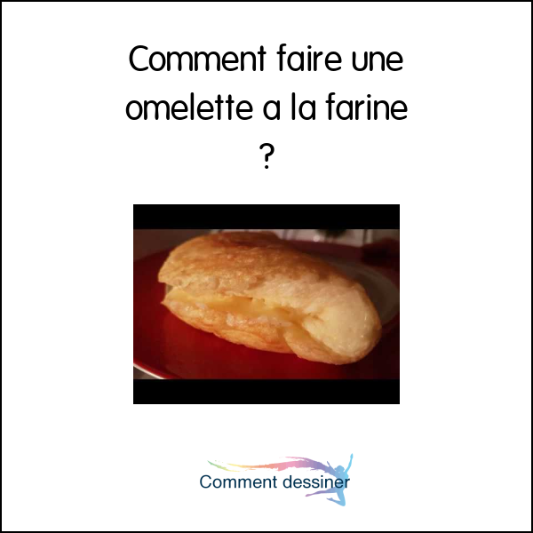 Comment faire une omelette a la farine